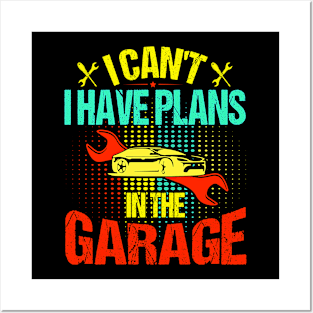 I Can't I Have Plans In The Garage Posters and Art